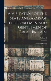 Produktbild: A Visitation of the Seats and Arms of the Noblemen and Gentlemen of Great Britain; Volume 2