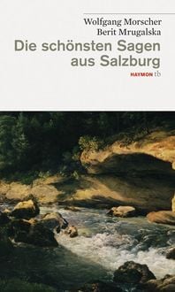 Bild vom Artikel Die schönsten Sagen aus Salzburg vom Autor Wolfgang Morscher