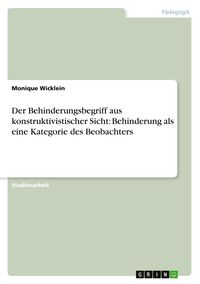 Produktbild: Der Behinderungsbegriff aus konstruktivistischer Sicht: Behinderung als eine Kategorie des Beobachters