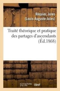 Produktbild: Trait&eacute; Th&eacute;orique Et Pratique Des Partages d'Ascendants