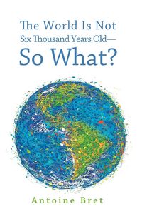 Produktbild: The World Is Not Six Thousand Years Old-So What?