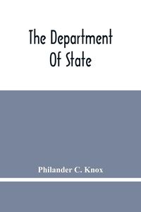 Produktbild: The Department Of State; Address Of Hon. Philander C. Knox Before The National Civic Federation, New York, N.Y., December 11, 1911