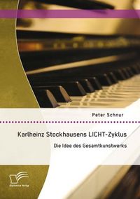 Produktbild: Karlheinz Stockhausens LICHT-Zyklus: Die Idee des Gesamtkunstwerks