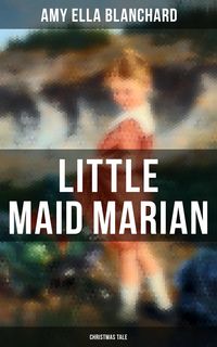 Bild vom Artikel Little Maid Marian (Christmas Tale) vom Autor Amy Ella Blanchard