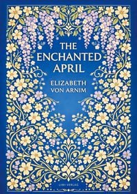 Produktbild: Elizabeth von Arnim: The Enchanted April (English Edition)