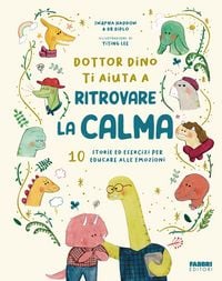 Produktbild: Dottor Dino ti aiuta a ritrovare la calma. 10 storie ed esercizi per educare alle emozioni