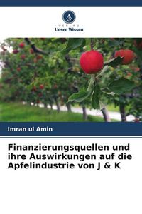 Produktbild: Finanzierungsquellen und ihre Auswirkungen auf die Apfelindustrie von J & K