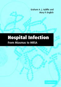 Produktbild: Ayliffe, G: Hospital Infection: From Miasmas to MRSA