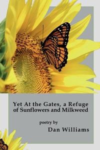 Produktbild: Yet at the Gates, a Refuge of Sunflowers and Milkweed