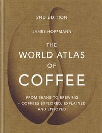 Bild vom Artikel The World Atlas of Coffee vom Autor James Hoffmann