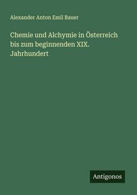 Produktbild: Chemie und Alchymie in &Ouml;sterreich bis zum beginnenden XIX. Jahrhundert