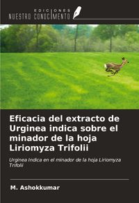 Produktbild: Eficacia del extracto de Urginea indica sobre el minador de la hoja Liriomyza Trifolii