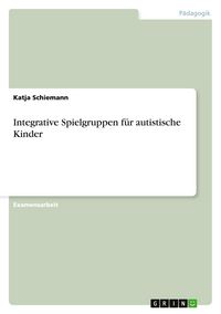 Produktbild: Integrative Spielgruppen f&uuml;r autistische Kinder