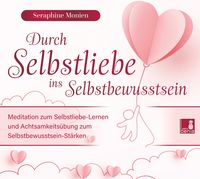 Produktbild: Durch Selbstliebe ins Selbstbewusstsein {Achtsamkeits&uuml;bung, Affirmation, Meditation | Selbstliebe lernen & Selbstbewusstsein st&auml;rken}