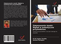 Produktbild: Zdejmowanie maski: Wgl&iquest;d w autentyczne przyw&oacute;dztwo