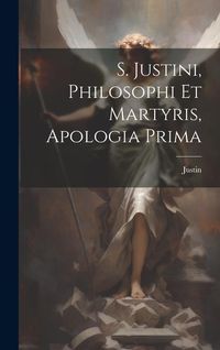Produktbild: S. Justini, Philosophi Et Martyris, Apologia Prima