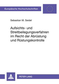 Produktbild: Aufsichts- und Streitbeilegungsverfahren im Recht der Abr&uuml;stung und R&uuml;stungskontrolle