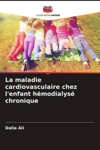Produktbild: La maladie cardiovasculaire chez l'enfant h&eacute;modialys&eacute; chronique