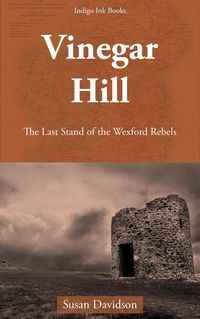 Produktbild: Vinegar Hill: The Last Stand of the Wexford Rebels