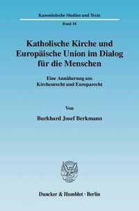 Produktbild: Katholische Kirche und Europ&auml;ische Union im Dialog f&uuml;r die Menschen.