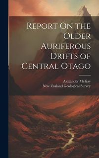 Produktbild: Report On the Older Auriferous Drifts of Central Otago