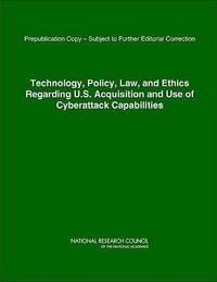 Produktbild: Technology, Policy, Law, and Ethics Regarding U.S. Acquisition and Use of Cyberattack Capabilities