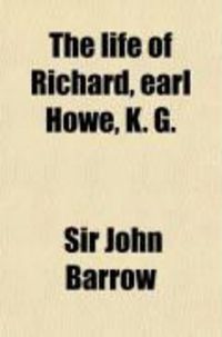 Produktbild: The Life of Richard, Earl Howe, K. G.; Admiral of the Fleet, and General of Marines