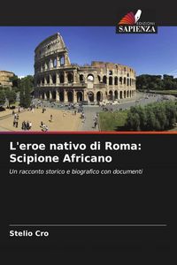 Produktbild: L'eroe nativo di Roma: Scipione Africano