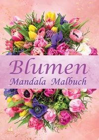 Produktbild: Blumen Mandala Malbuch f&uuml;r Erwachsene mit 100 Ausmalmotiven