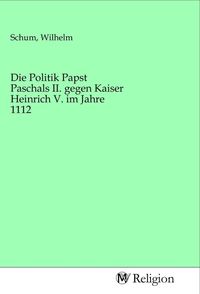Produktbild: Die Politik Papst Paschals II. gegen Kaiser Heinrich V. im Jahre 1112