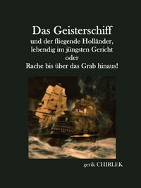 Produktbild: Das Geisterschiff und der fliegende Holl&auml;nder, lebendig im j&uuml;ngsten Gericht oder Rache bis &uuml;ber das Grab hinaus!