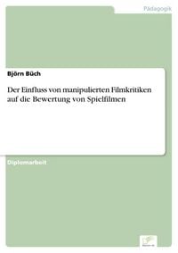 Produktbild: Der Einfluss von manipulierten Filmkritiken auf die Bewertung von Spielfilmen