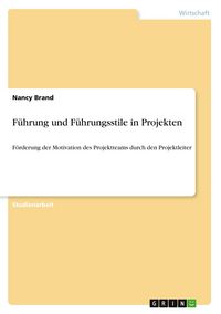 Produktbild: F&uuml;hrung und F&uuml;hrungsstile in Projekten