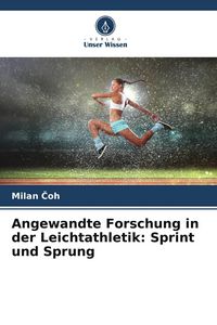 Produktbild: Angewandte Forschung in der Leichtathletik: Sprint und Sprung