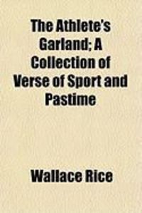 Produktbild: The Athlete's Garland; A Collection of Verse of Sport and Pastime