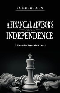Produktbild: A Financial Advisor's Guide to Independence: A Blueprint Towards Success