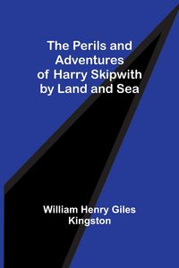 Produktbild: The Perils and Adventures of Harry Skipwith by Land and Sea
