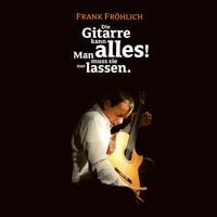 Produktbild: Die Gitarre kann alles! Man muss sie nur lassen.