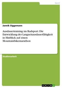 Produktbild: Ausdauertraining im Radsport: Die Entwicklung der Langzeitausdauerf&auml;higkeit in Hinblick auf einen Mountainbikemarathon