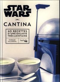 Produktbild: Star Wars cantina : 40 recettes d'une galaxie tr&egrave;s lointaine
