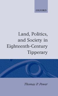Produktbild: Land, Politics, and Society in Eighteenth-Century Tipperary
