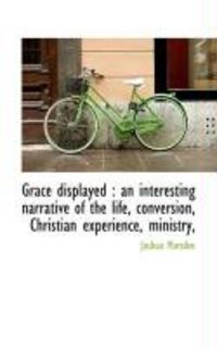 Produktbild: Grace Displayed: An Interesting Narrative of the Life, Conversion, Christian Experience, Ministry,