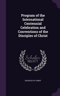 Produktbild: Program of the International Centennial Celebration and Conventions of the Disciples of Christ