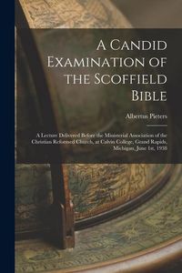 Produktbild: A Candid Examination of the Scoffield Bible: A Lecture Delivered Before the Ministerial Association of the Christian Reformed Church, at Calvin Colleg