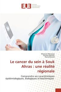 Produktbild: Le cancer du sein &agrave; Souk Ahras : une r&eacute;alit&eacute; r&eacute;gionale