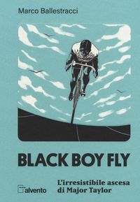 Produktbild: Black boy fly. L'irresistibile ascesa di Major Taylor