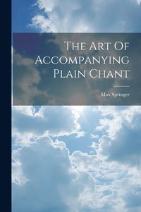 Produktbild: The Art Of Accompanying Plain Chant