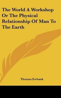 Produktbild: Ewbank, T: World A Workshop Or The Physical Relationship Of