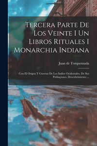 Produktbild: Tercera Parte De Los Veinte I Un Libros Rituales I Monarchia Indiana: Con El Origen Y Guerras De Los Indios Ocidentales, De Sus Pobla&ccedil;iones, Descubrim