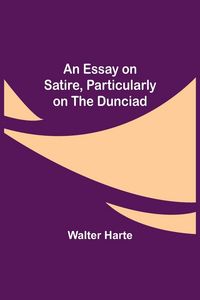 Produktbild: An Essay On Satire, Particularly On The Dunciad